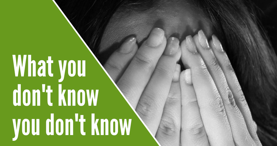 what you don't know you don't know